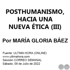 POSTHUMANISMO, HACIA UNA NUEVA TICA (III) - Por MARA GLORIA BEZ - Sbado, 09 de Julio de 2022